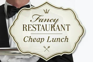Fancy Restaurant, Cheap Lunch